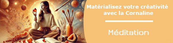 Matérialisez votre créativité avec la Cornaline : guide pratique pour inspirer et agir