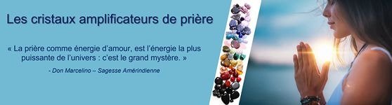 Les cristaux amplificateurs de prière