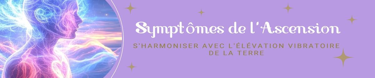 Symptômes de l’Ascension : comprendre le Réveil spirituel et incarner la Nouvelle Fréquence